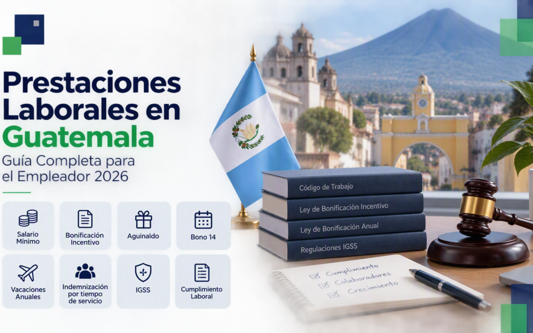 Prestaciones Laborales en Guatemala: Guía Completa para el Empleador 2026